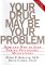Your Drug May Be Your Problem : How and Why to Stop Taking Psychiatric Drugs cover
