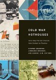 Cold War Hothouses : Inventing Postwar Culture From Cockpit to Playboy [Click for larger image]