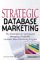 Strategic Database Marketing : The Masterplan for Starting and Managing a Profitable, Customer-Based Marketing Program cover