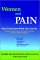  Women and Pain: Why It Hurts and What You Can Do  Including Complementary and Holistic Remedies, As Well As Traditional Medicine