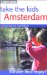 Take the Kids Amsterdam : Survive and Enjoy cover