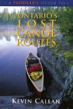 A Paddler's Guide to Ontario's Lost Canoe Routes [Click for larger image]