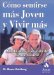 Como Sentirse Mas Joven Y Vivir Mas / Look Younger, Live Longer : Anada Anos a Su Vida De Forma Natural / Add 25 to 50 years to your life, Naturally cover