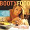 Booty Food : A Date by Date, Course-By-Course, Nibble-By-Nibble Guide to Cultivating Love and Passion Through Food cover