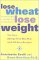 Lose Wheat, Lose Weight cover