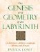 The Genesis and Geometry of the Labyrinth : Architecture, Hidden Language, Myths, and Rituals cover