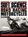 Soft Science of Road Racing Motorcycles cover