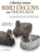 Collecting Antique Bird Decoys and Duck Calls : An Identification and Price Guide cover