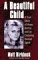 A Beautiful Child : A True Story of Hope, Horror, and an Enduring Human Spirit cover