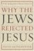  Why The Jews Rejected Jesus: The Turning Point In Western History