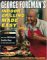 George Foreman's Indoor Grilling Made Easy : More Than 100 Simple, Healthy Ways To Feed Family And Friends cover