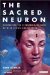 The Sacred Neuron : Extraordinary New Discoveries Linking Science And Religion cover