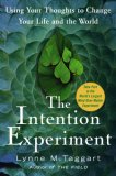 The Intention Experiment : Using Your Thoughts to Change the Life and the World [Click for larger image]