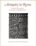Antiquity in Rome : From the Renaissance to the Age of Enlightenment [Click for larger image]