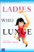 Ladies Who Lunge : Celebrating Difficult Women cover