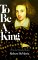 To Be a King : A Novel About Christopher Marlowe cover