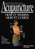Acupuncture : How It Works, How It Cures [Click for larger image]