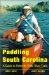 Paddling South Carolina : A Guide to Palmetto State River Trails cover