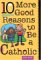10 More Good Reasons to Be a Catholic cover