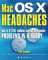  Mac OS X Headaches: How to Fix Common (And Not So Common) Problems in a Hurry