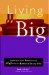 Living Big : Embrace Your Passion and Leap into an Extraordinary Life cover