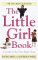 The Little Girl Book : Everything You Need to Know to Raise a Daughter Today cover