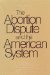 Abortion Dispute and the American System cover