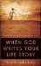 When God Writes Your Life Story : Experience the Ultimate Adventure cover