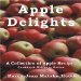 Apple Delights Cookbook : A Collection of Apple Recipes Cookbook Delights Series cover