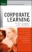 Corporate Learning : Proven And Practical Guidelines For Building A Sustainable Learning Strategy cover