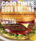 Good Times, Good Grilling : Surefire Recipes For Great Grill Parties cover