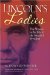 Lincoln's Ladies : The Women In The Life Of The Sixteenth President cover