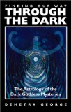 Finding Our Way Through the Dark : The Astrology of the Dark Goddess Mysteries [Click for larger image]