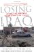 Losing Iraq : Inside the Postwar Reconstruction Fiasco cover