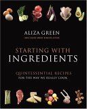 Starting With Ingredients : The Quintessential Recipes for the Way We Really Cook [Click for larger image]