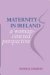 Maternity in Ireland : A Woman-Centred Perspective cover