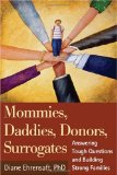 Mommies, Daddies, Donors, Surrogates : Answering Tough Questions And Building Strong Families [Click for larger image]