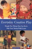 Everyday Creative Play : Simple Fun Things You Can Do to Help Your Young Child Learn [Click for larger image]