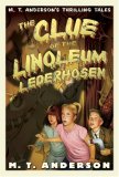The Clue of the Linoleum Lederhosen : M. T. Anderson's Thrilling Tales [Click for larger image]