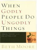 When Godly People Do Ungodly Things : Arming Yourself in the Age of Seduction [Click for larger image]
