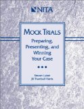 Mock Trials : Preparing, Presenting, And Winning Your Case [Click for larger image]