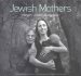 Jewish Mothers : Strength, Wisdom, Compassion cover