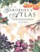 The Gardener's Atlas : The Origins, Discovery and Cultivation of the World's Most Popular Garden Plants cover
