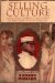 Selling Culture : Magazines, Markets, and Class at the Turn of the Century cover