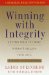Winning With Integrity : Getting What Youre Worth Without Selling Your Soul cover