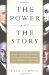 The Power and the Story : How the Crafted Presidential Narrative Has Determined Political Success from George Washington to George W. Bush cover