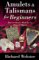 Amulets & Talismans for Beginners : How to Choose, Make & Use Magical Objects cover