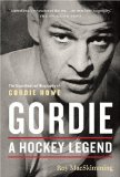 Gordie : A Hockey Legend  An Unauthorized Biography of Gordie Howe [Click for larger image]