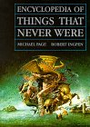 Encyclopedia of Things That Never Were : Creatures, Places, and People [Click for larger image]