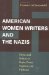 American Women Writers and the Nazis : Ethics and Politics in Boyle, Porter, Stafford, and Hellman cover